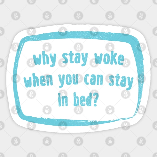 Why Stay Woke? Sticker by Commykaze